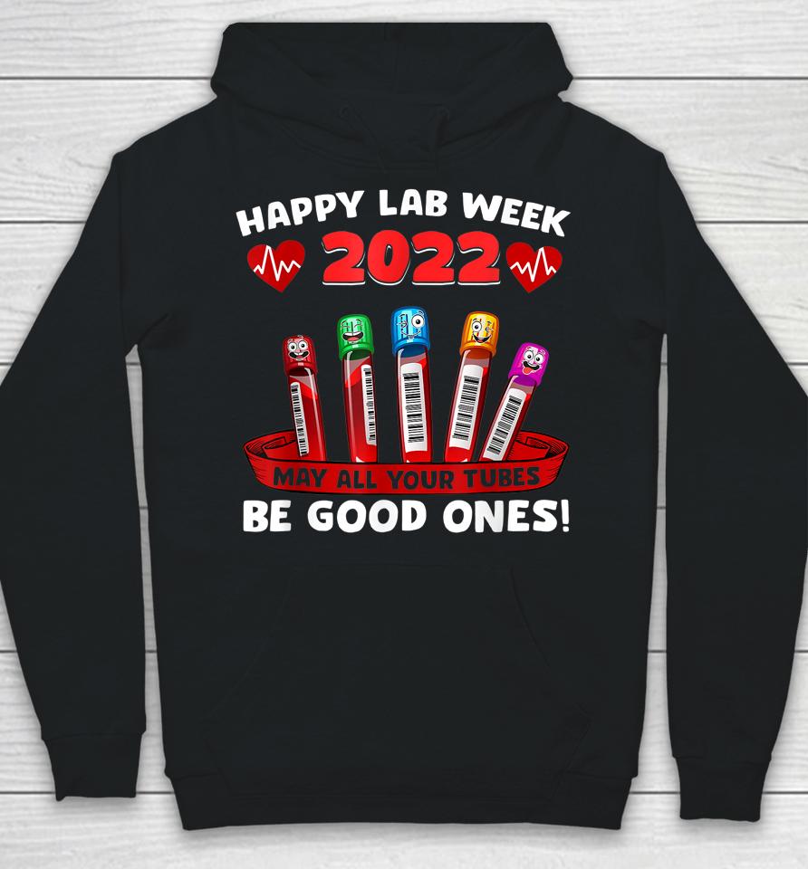 Happy Lab Week 2022 May All Your Tubes Be Good Ones Hoodie