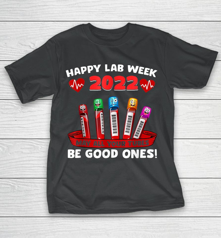 Happy Lab Week 2022 May All Your Tubes Be Good Ones T-Shirt