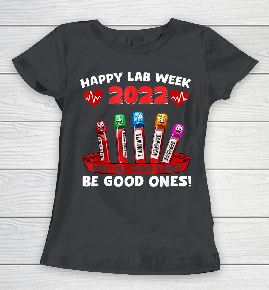 Happy Lab Week 2022 May All Your Tubes Be Good Ones Women T-Shirt