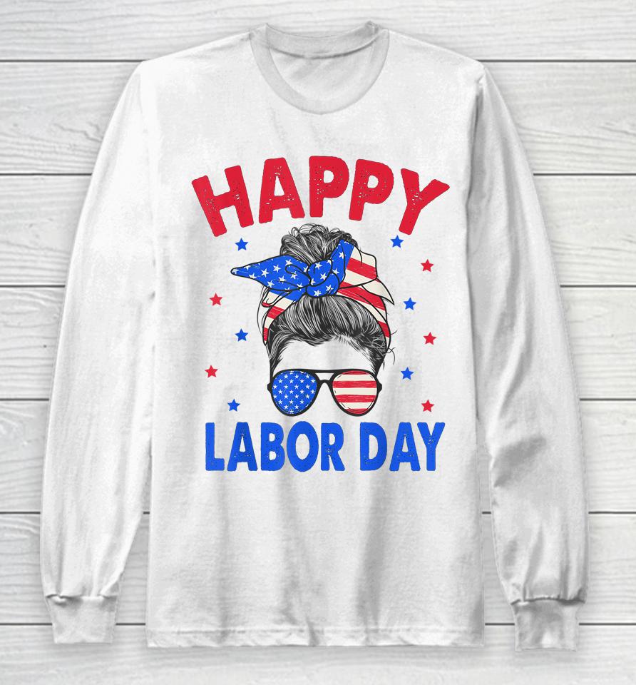Happy Labor Day Shirt For Women Labor Day Messy Bun Usa Flag Long Sleeve T-Shirt