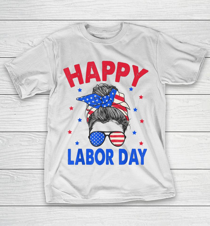 Happy Labor Day Shirt For Women Labor Day Messy Bun Usa Flag T-Shirt