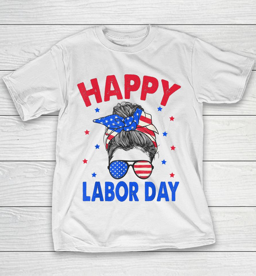 Happy Labor Day Shirt For Women Labor Day Messy Bun Usa Flag Youth T-Shirt