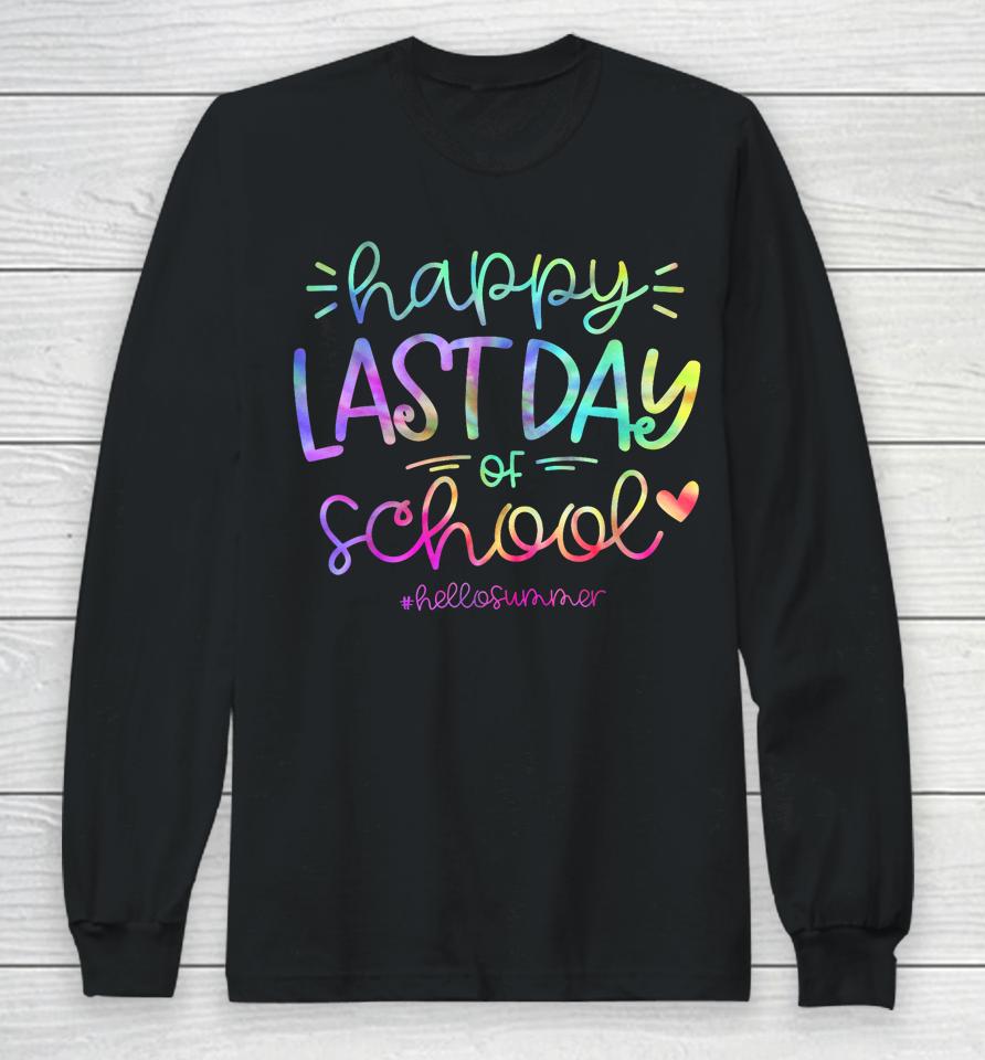 Happy Last Day Of School Hello Summer Students And Teachers Long Sleeve T-Shirt