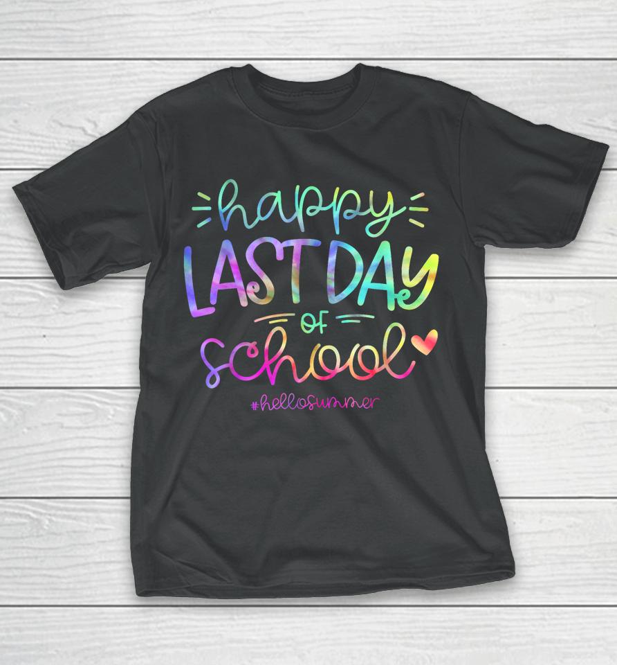 Happy Last Day Of School Hello Summer Students And Teachers T-Shirt
