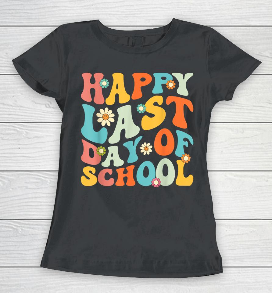 Happy Last Day Of School Teacher Kids Graduation Last Day Women T-Shirt