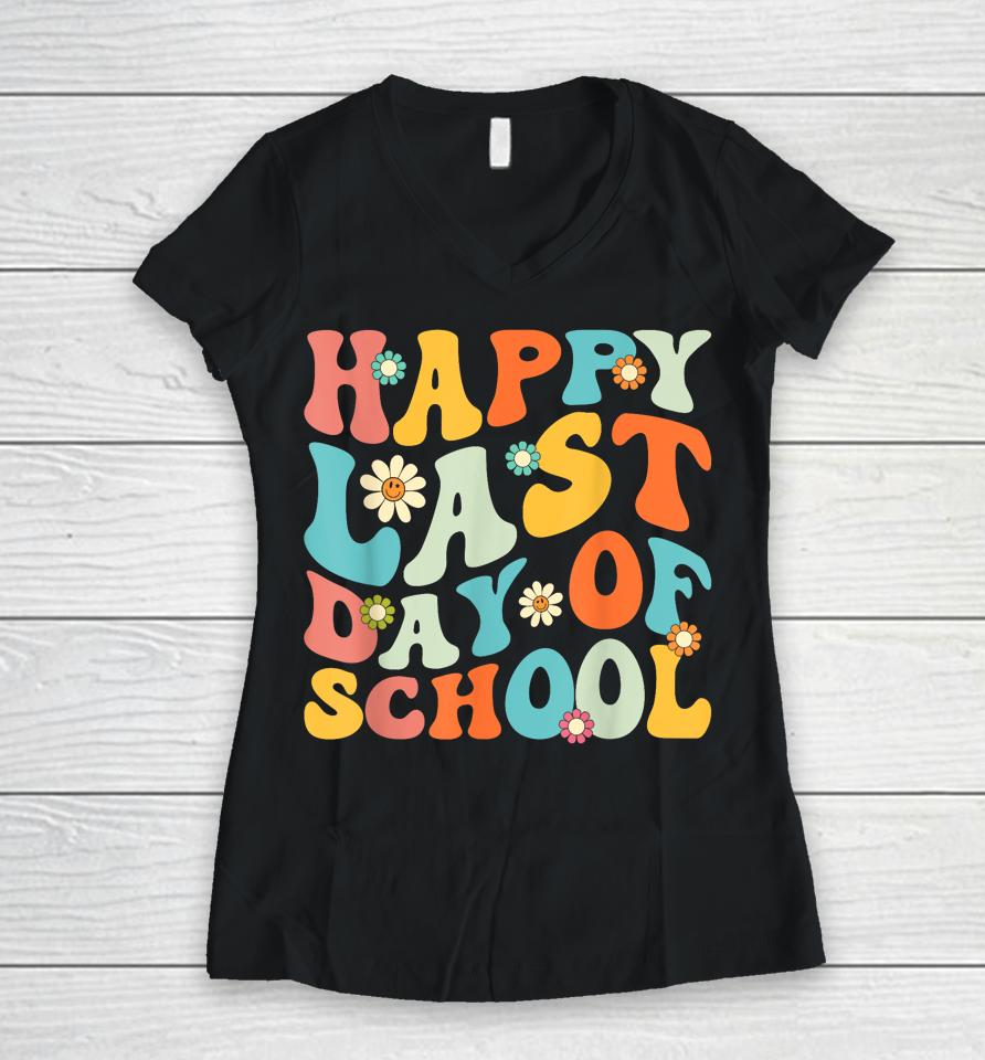 Happy Last Day Of School Teacher Kids Graduation Last Day Women V-Neck T-Shirt