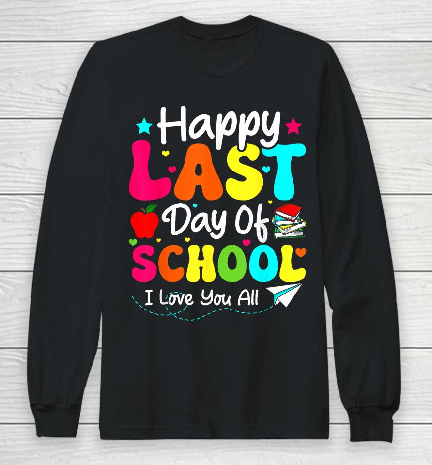 Happy Last Day Of School Teacher Student Graduation Long Sleeve T-Shirt