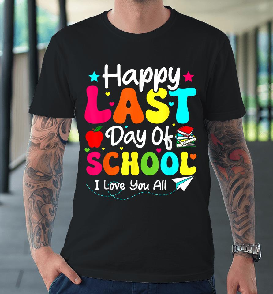 Happy Last Day Of School Teacher Student Graduation Premium T-Shirt