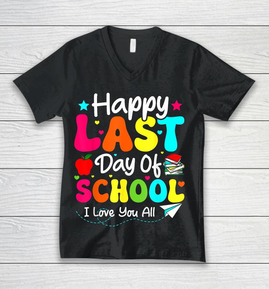 Happy Last Day Of School Teacher Student Graduation Unisex V-Neck T-Shirt