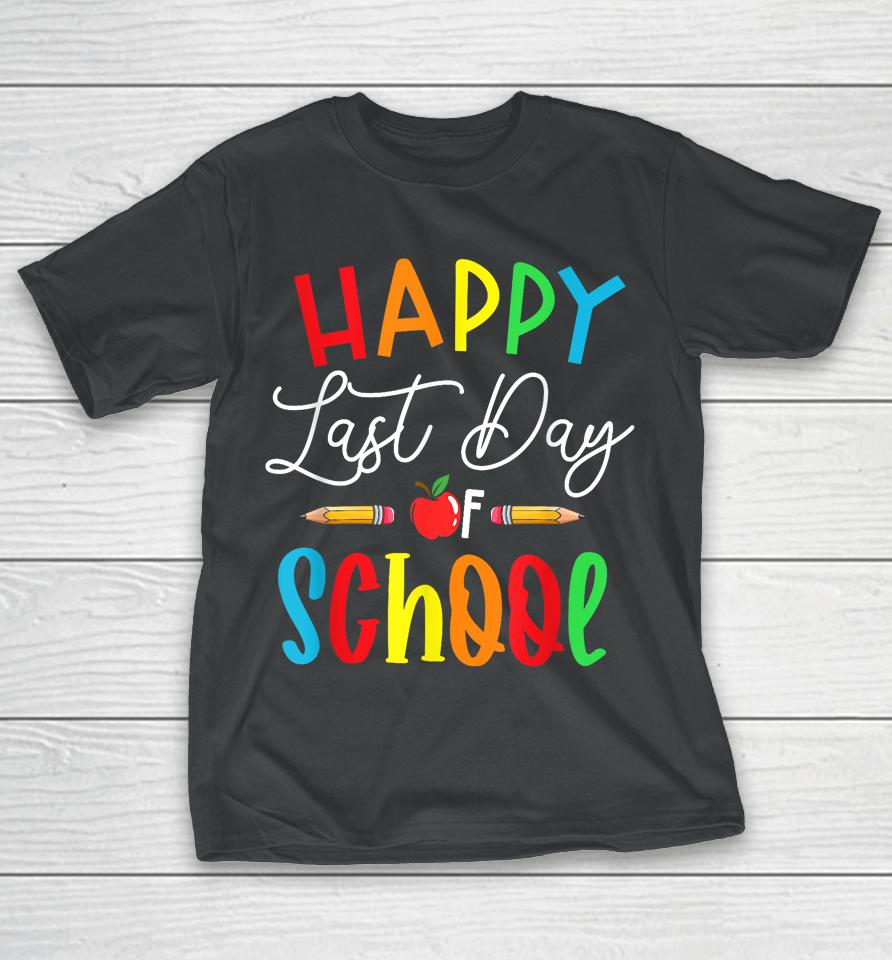 Happy Last Day School Teacher  For Women Best Teacher T-Shirt