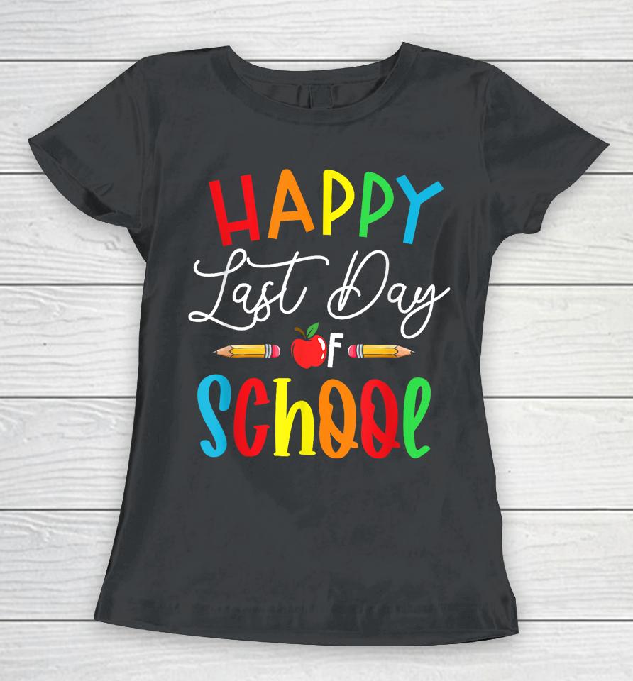 Happy Last Day School Teacher  For Women Best Teacher Women T-Shirt