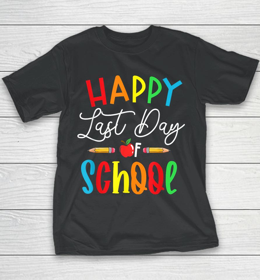 Happy Last Day School Teacher  For Women Best Teacher Youth T-Shirt