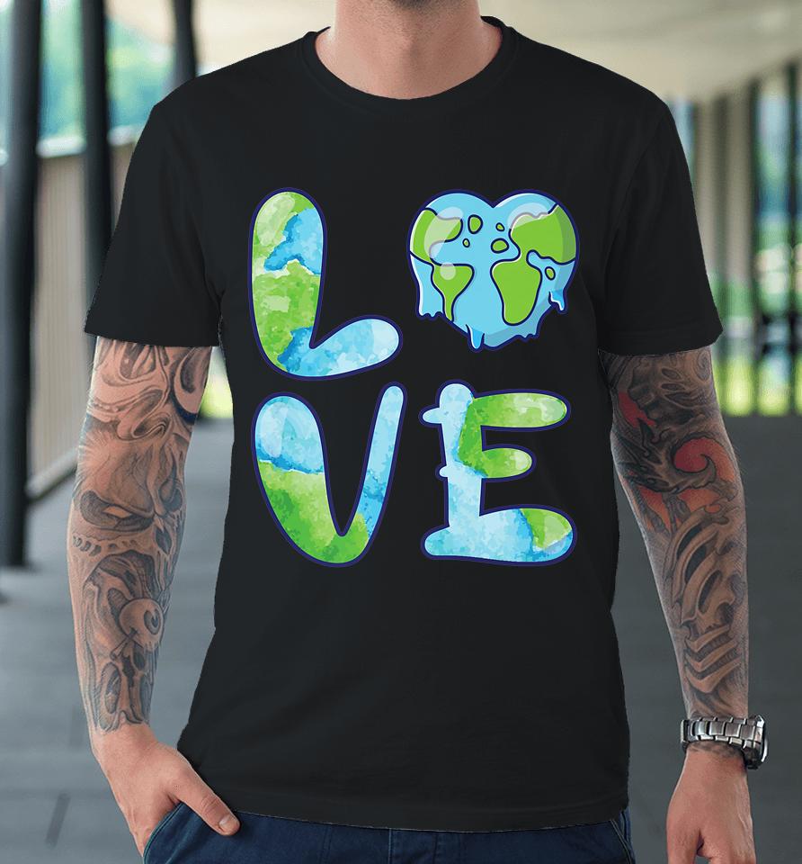 Happy Love Earth Day Premium T-Shirt
