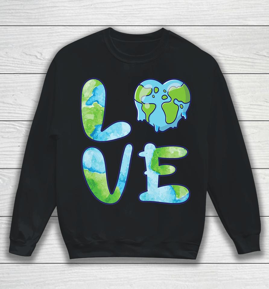 Happy Love Earth Day Sweatshirt