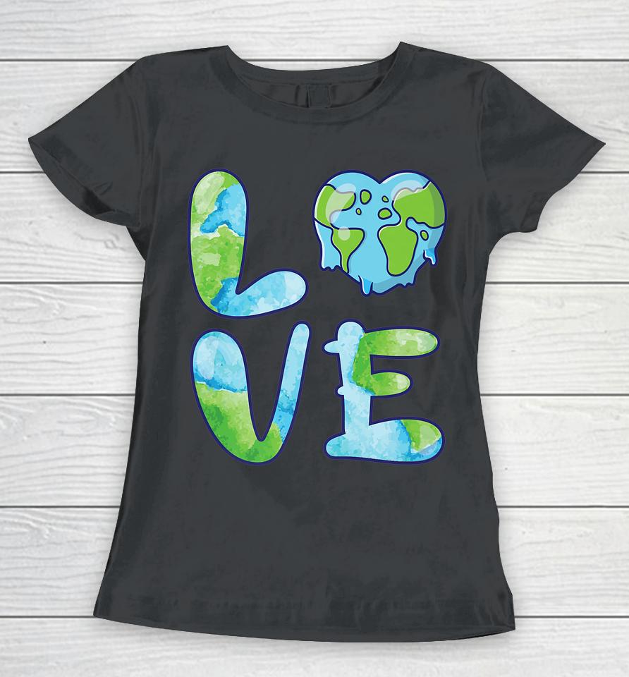 Happy Love Earth Day Women T-Shirt