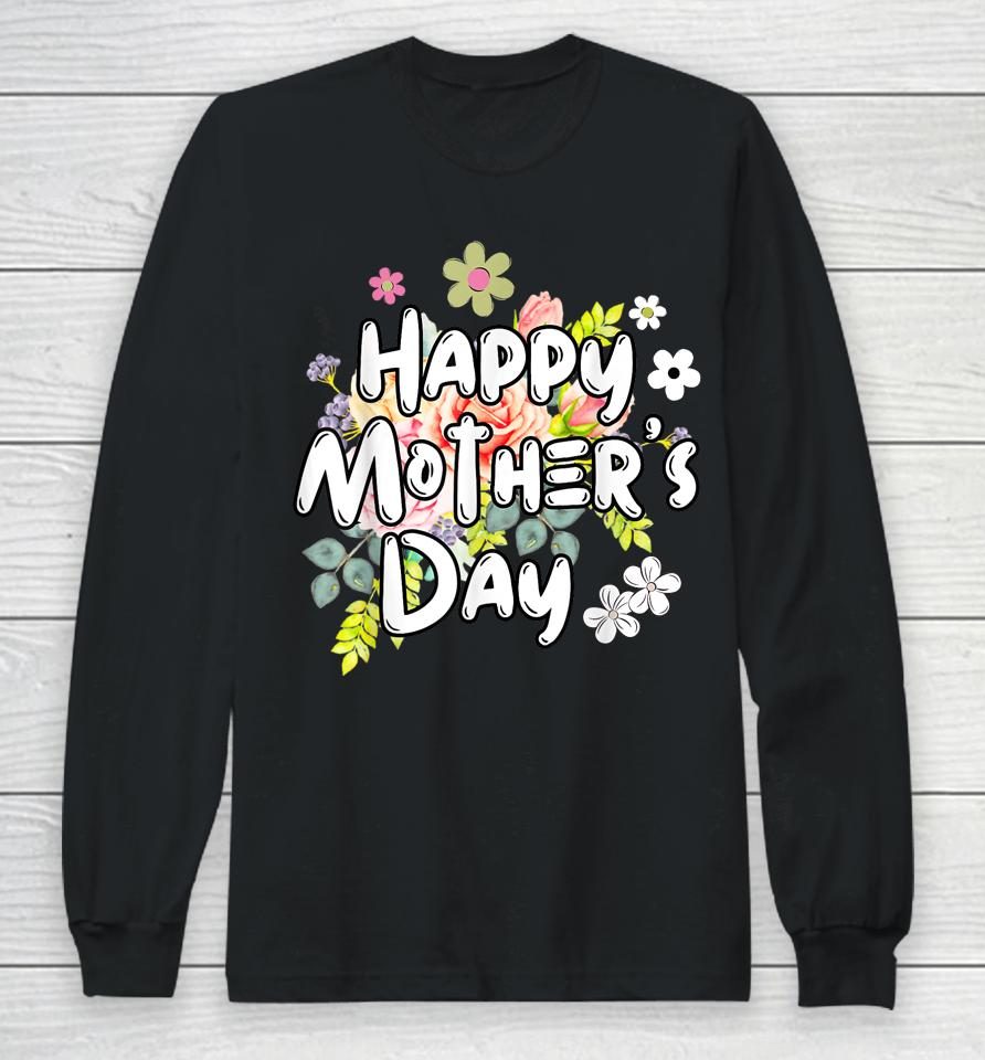 Happy Mother's Day 2023 Cute Floral For Women Mom Grandma Long Sleeve T-Shirt