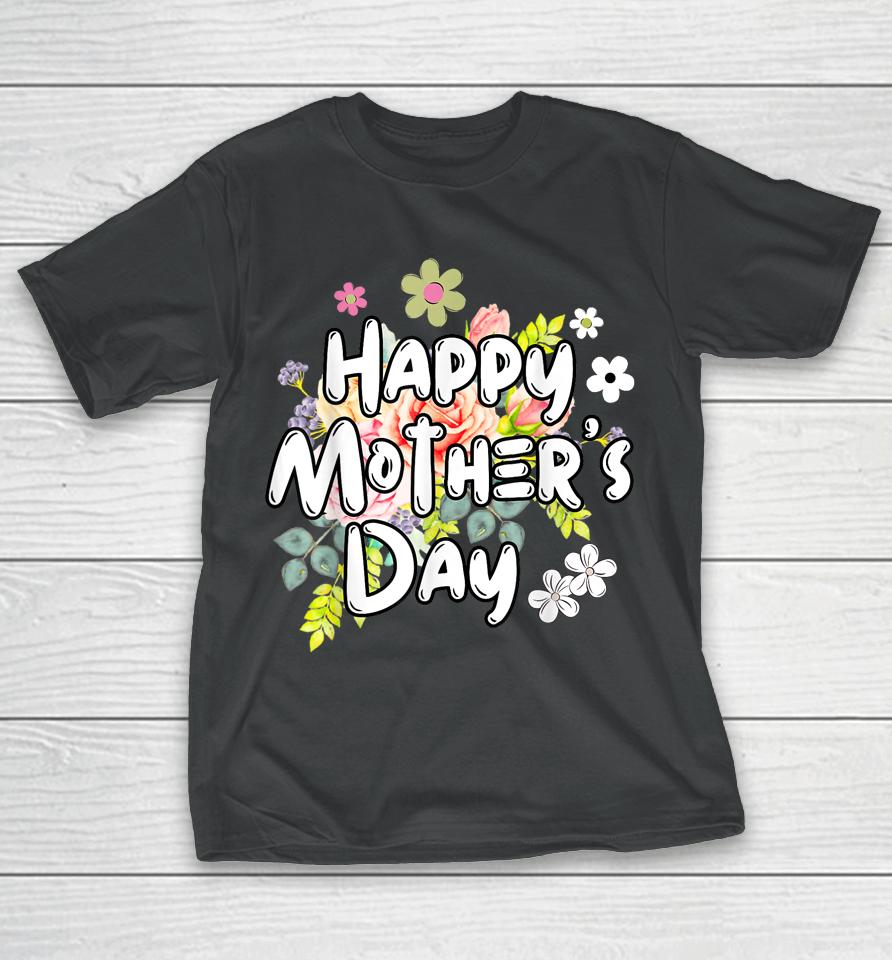 Happy Mother's Day 2023 Cute Floral For Women Mom Grandma T-Shirt