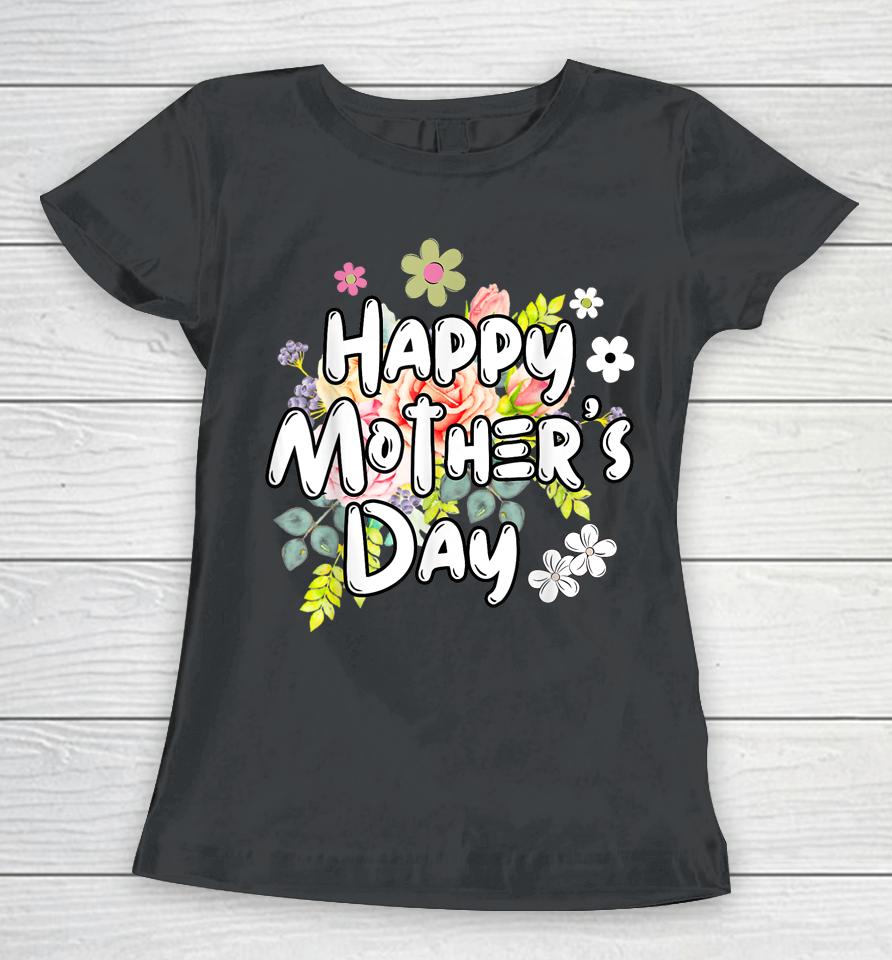 Happy Mother's Day 2023 Cute Floral For Women Mom Grandma Women T-Shirt