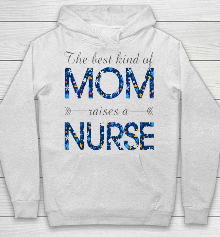 Happy Mother’s Day Mom Raises A Nurse Flowers For Mother Hoodie