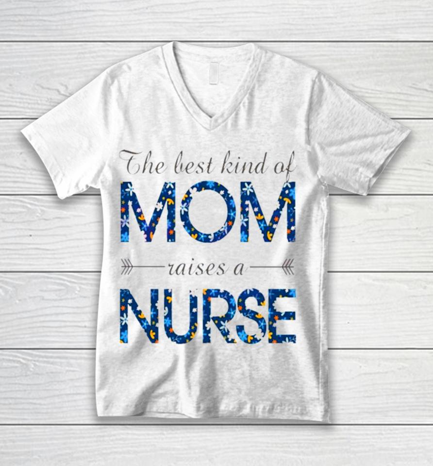 Happy Mother’s Day Mom Raises A Nurse Flowers For Mother Unisex V-Neck T-Shirt