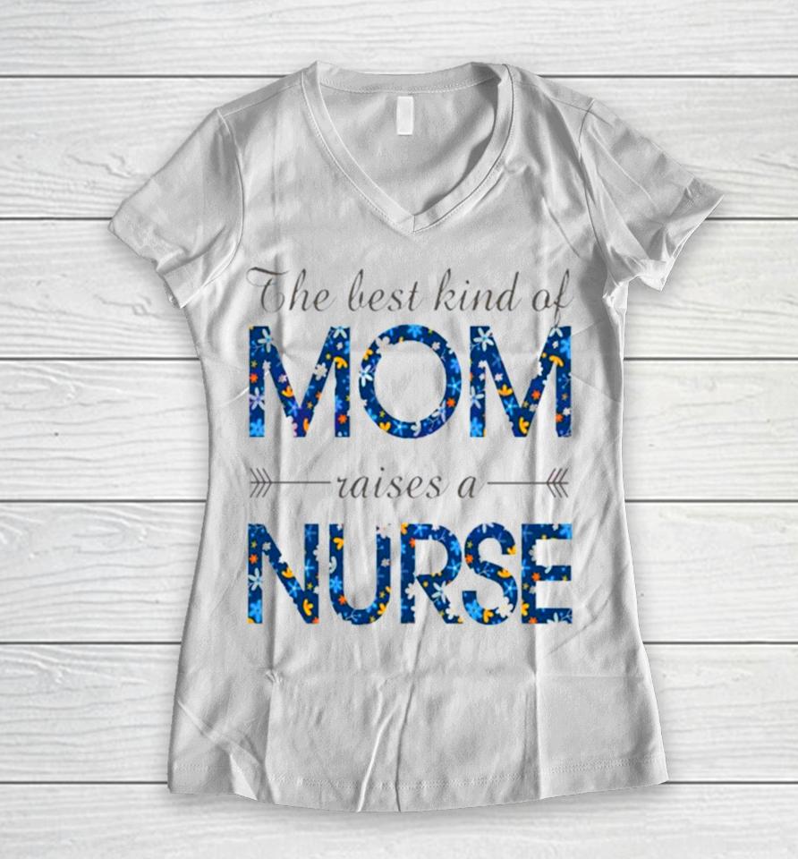 Happy Mother’s Day Mom Raises A Nurse Flowers For Mother Women V-Neck T-Shirt