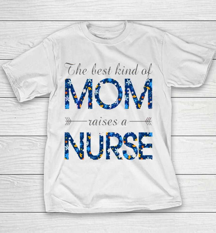 Happy Mother’s Day Mom Raises A Nurse Flowers For Mother Youth T-Shirt