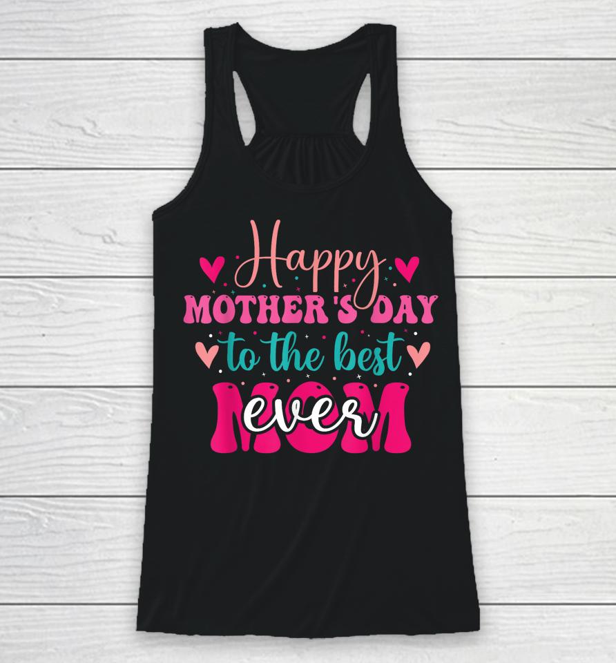 Happy Mother's Day To The Best Mom Ever From Daughter Son Racerback Tank