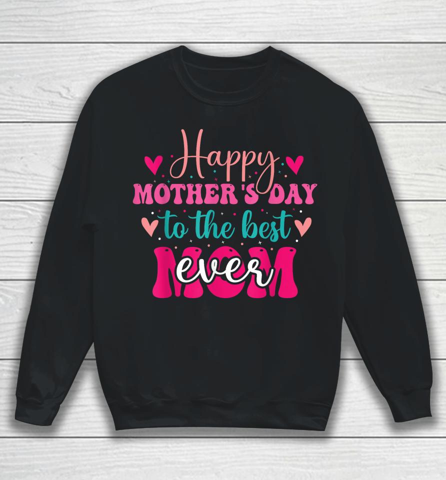 Happy Mother's Day To The Best Mom Ever From Daughter Son Sweatshirt