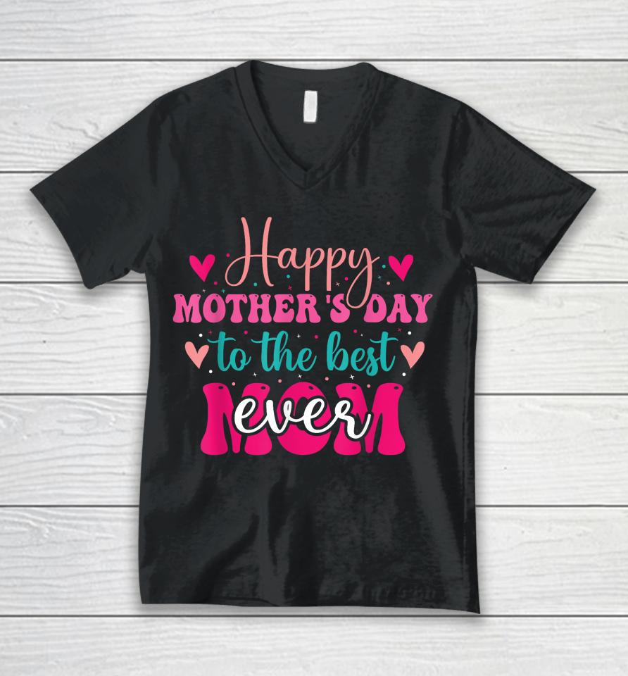 Happy Mother's Day To The Best Mom Ever From Daughter Son Unisex V-Neck T-Shirt