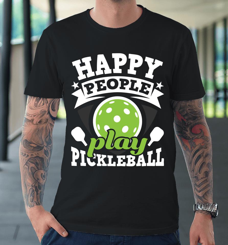 Happy People Play Pickleball Premium T-Shirt