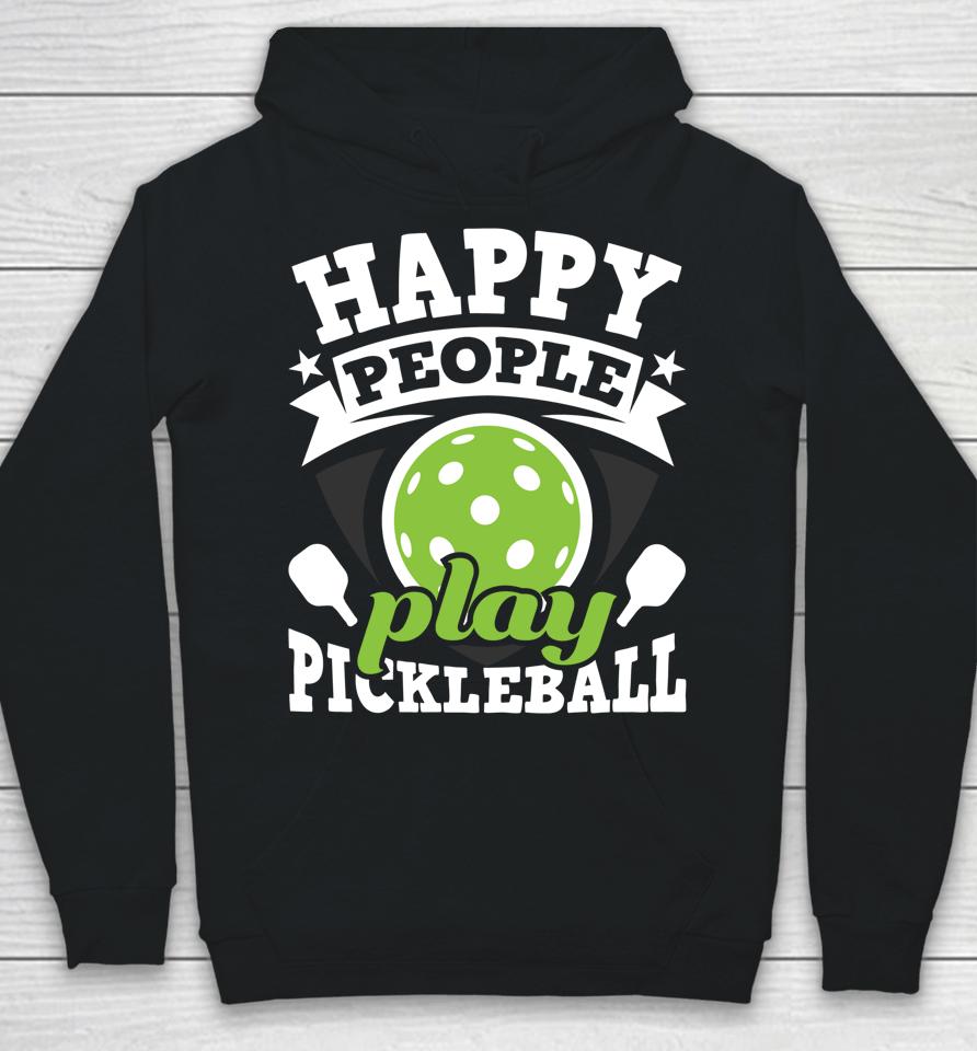 Happy People Play Pickleball Hoodie