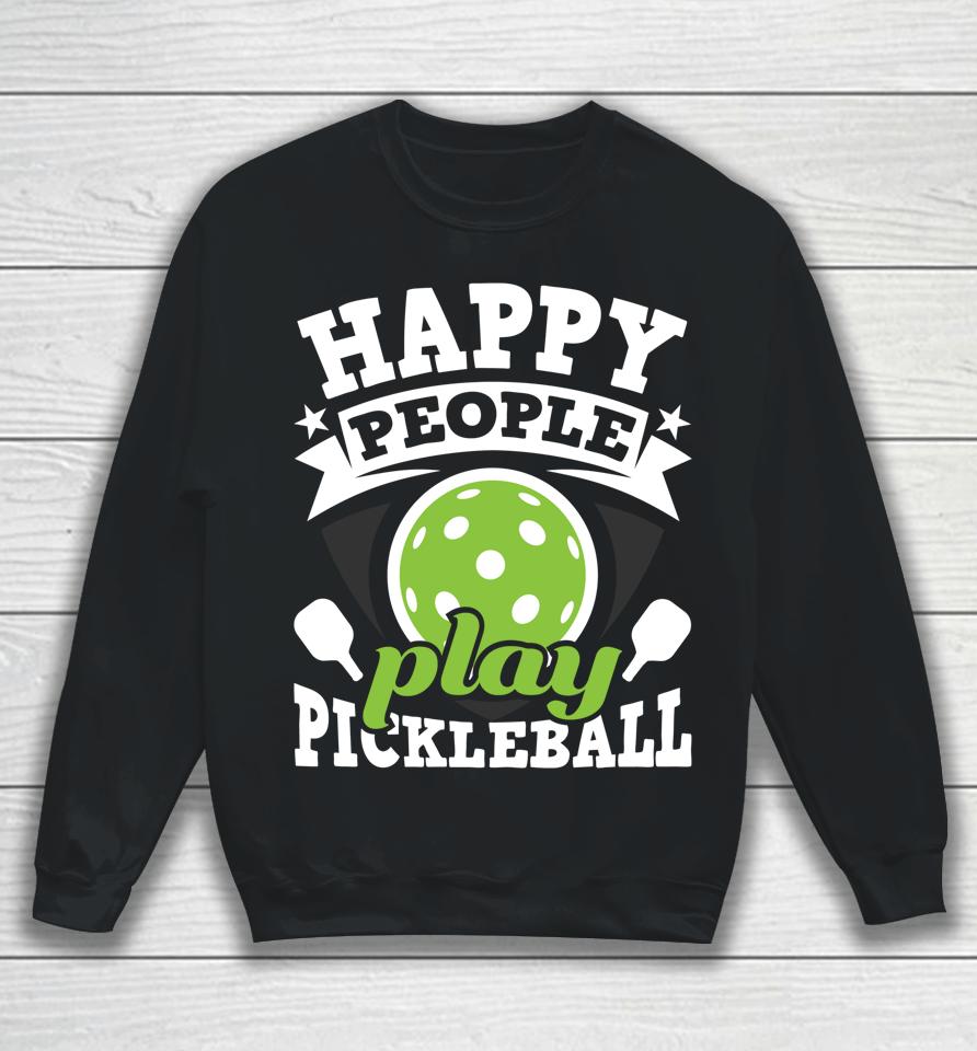 Happy People Play Pickleball Sweatshirt
