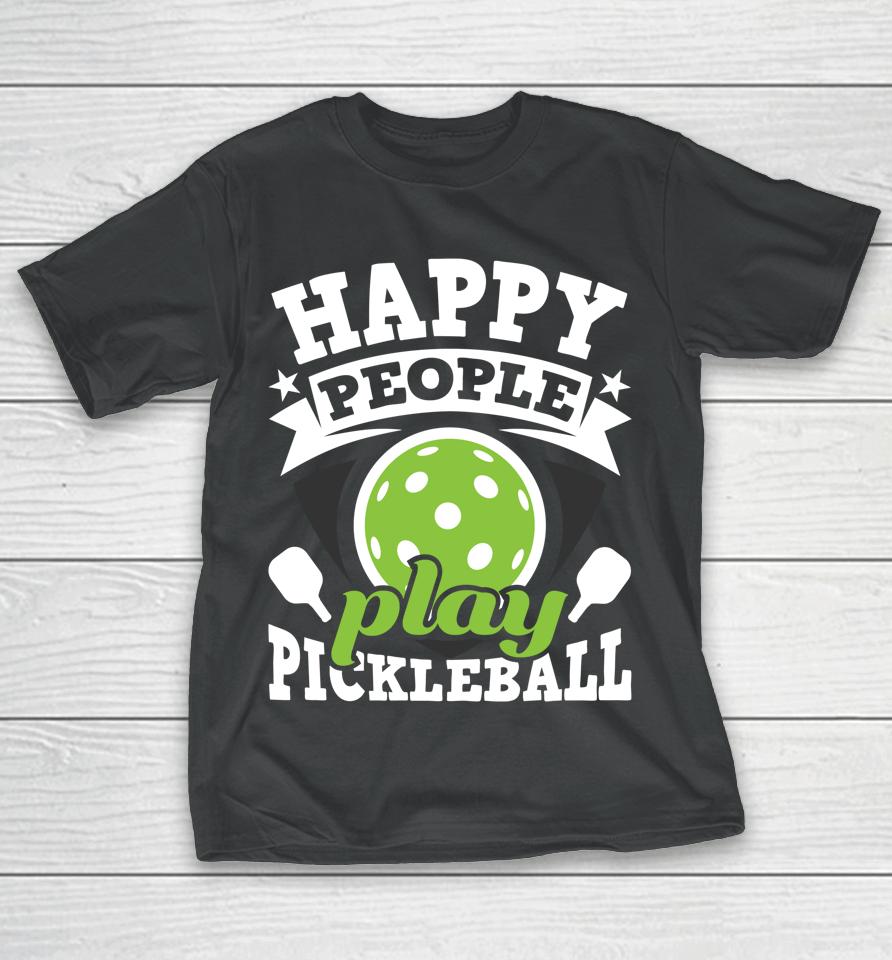 Happy People Play Pickleball T-Shirt