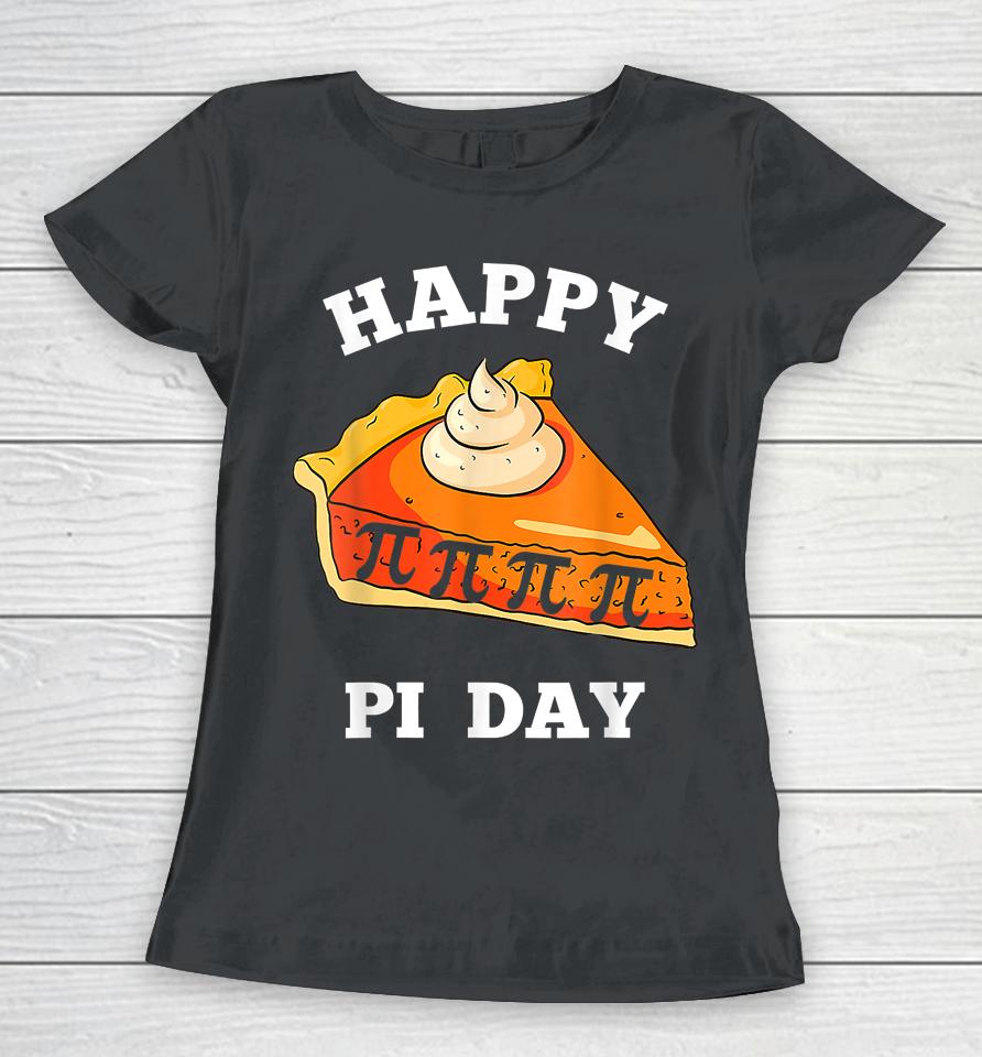 Happy Pi Day 3 14 Funny Math Womens Teachers Women T-Shirt