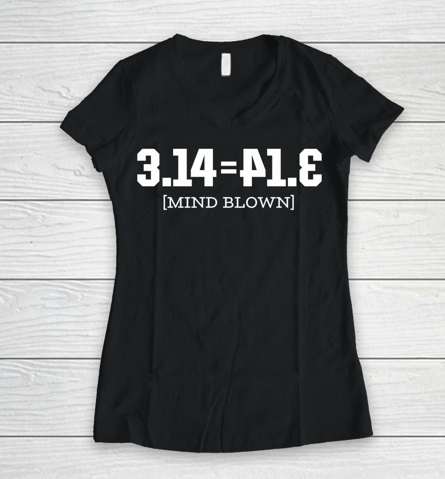 Happy Pi Day 314 = Pie Day Funny Women V-Neck T-Shirt