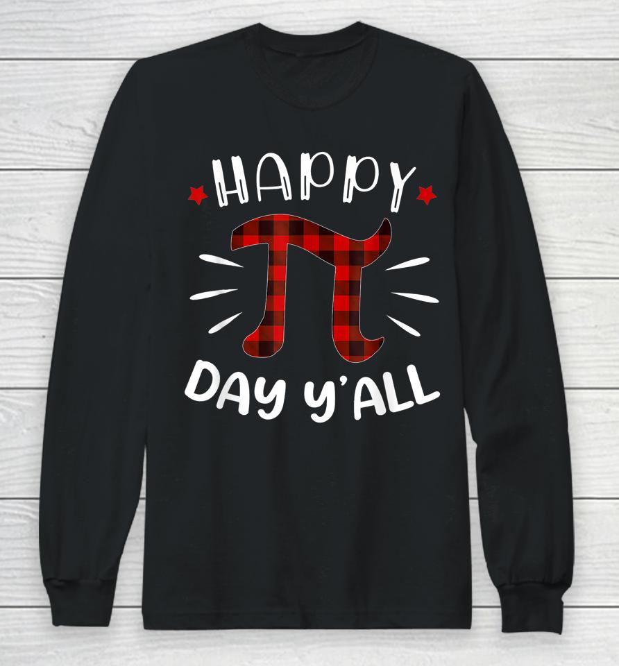 Happy Pi Day Y'all Pi Day Long Sleeve T-Shirt