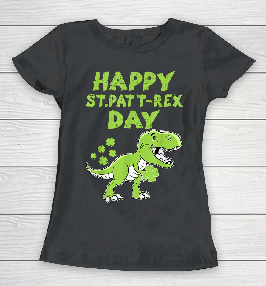 Happy St Pat T-Rex Day Dino Boys St Patricks Day Women T-Shirt