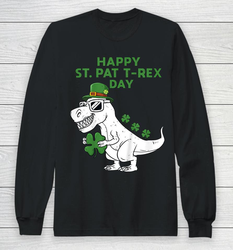 Happy St Pat T-Rex Day Dino St Patricks Day Long Sleeve T-Shirt