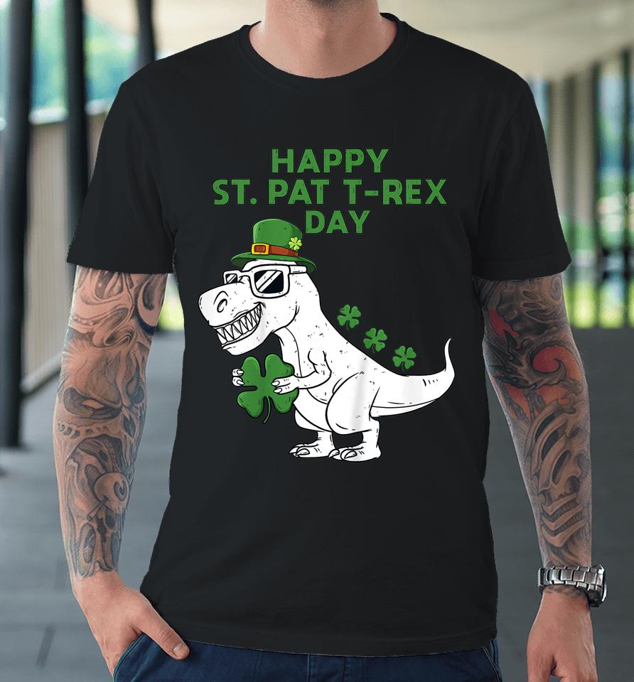Happy St Pat T-Rex Day Dino St Patricks Day Premium T-Shirt