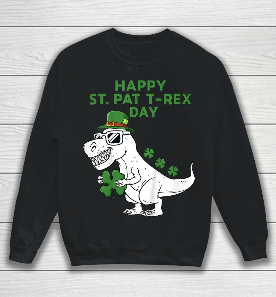 Happy St Pat T-Rex Day Dino St Patricks Day Sweatshirt
