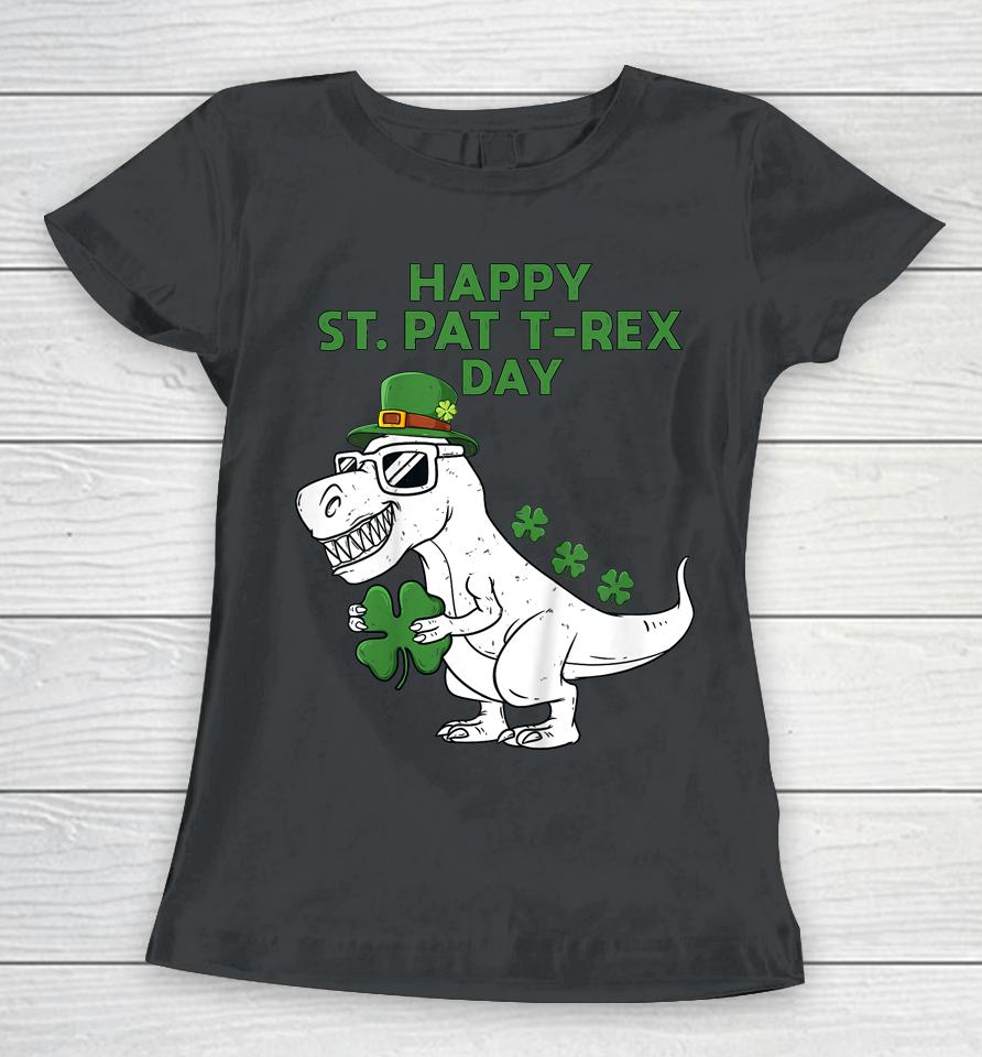 Happy St Pat T-Rex Day Dino St Patricks Day Women T-Shirt