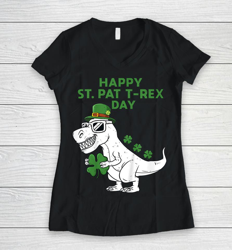 Happy St Pat T-Rex Day Dino St Patricks Day Women V-Neck T-Shirt