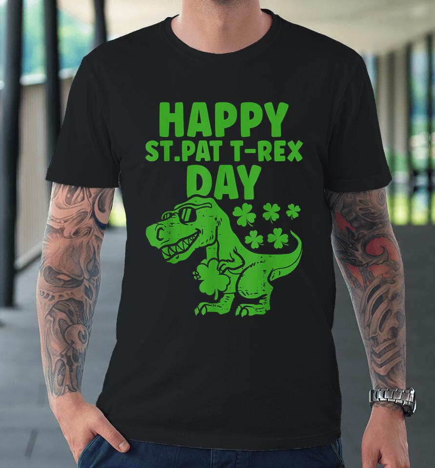 Happy St Pat T-Rex Day Dino St Patrick's Day Premium T-Shirt