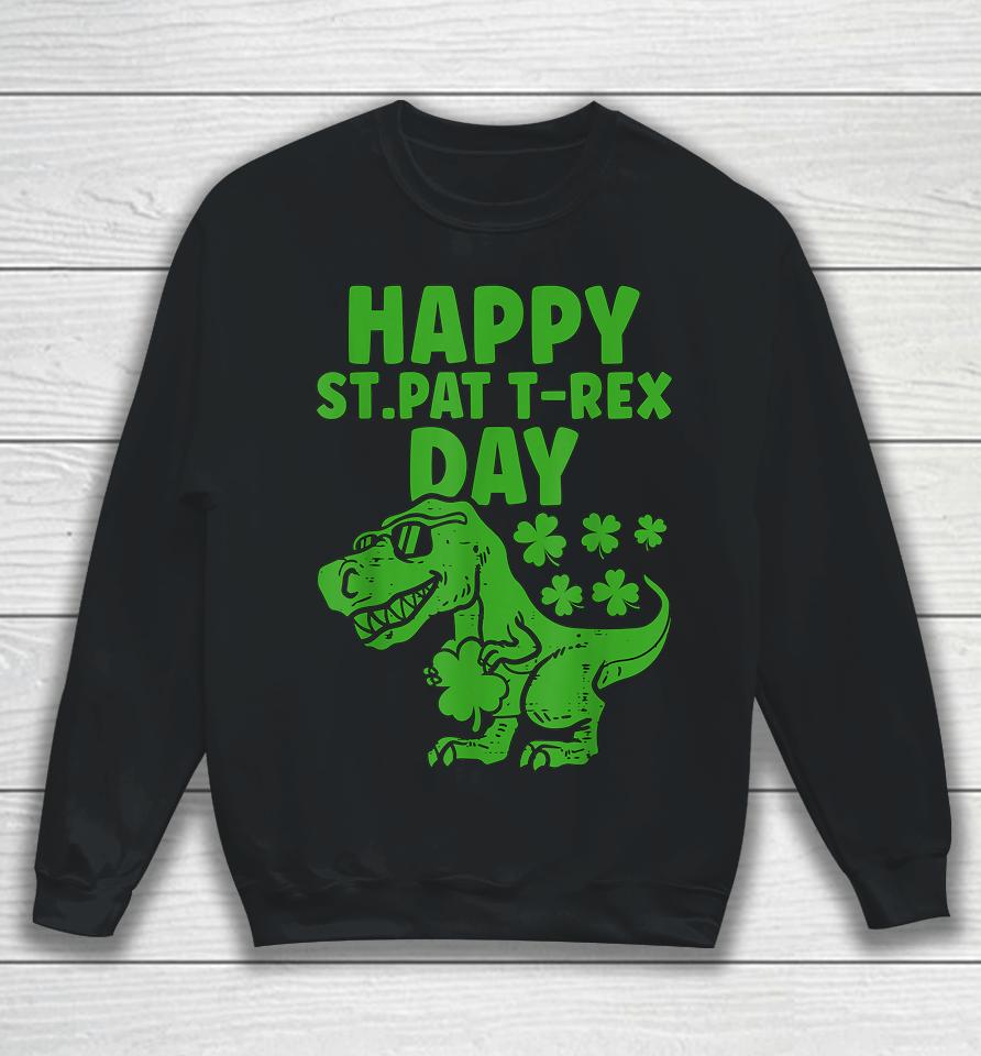 Happy St Pat T-Rex Day Dino St Patrick's Day Sweatshirt