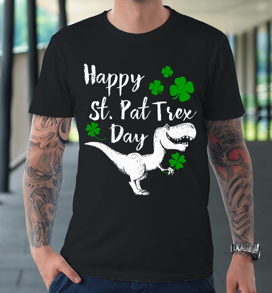 Happy St Pat T-Rex Day Dinosaur St Patrick's Day Premium T-Shirt