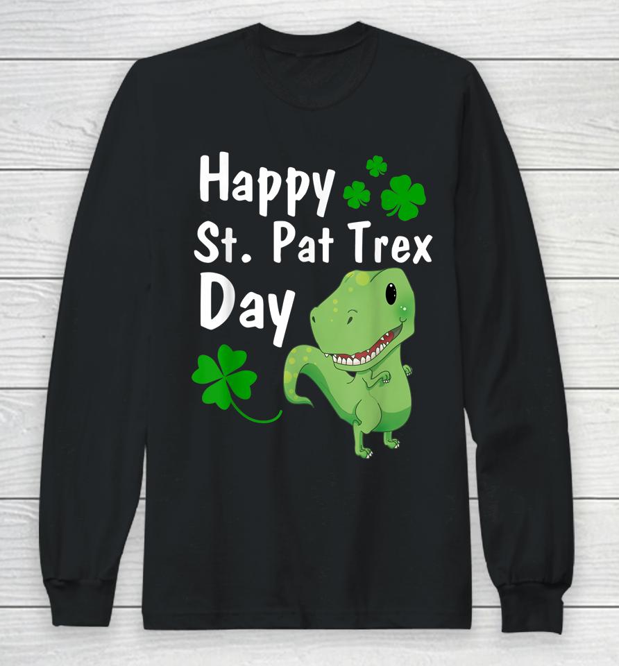 Happy St Pat Trex Day Dinosaur St Patrick's Day Long Sleeve T-Shirt