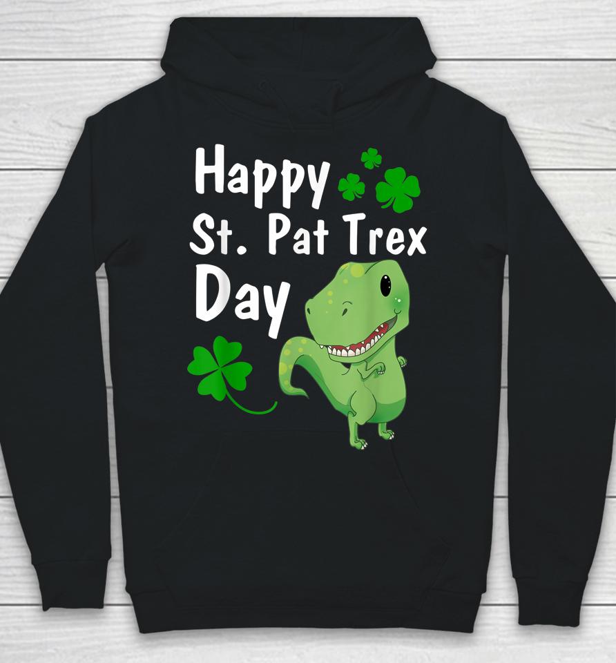 Happy St Pat Trex Day Dinosaur St Patrick's Day Hoodie