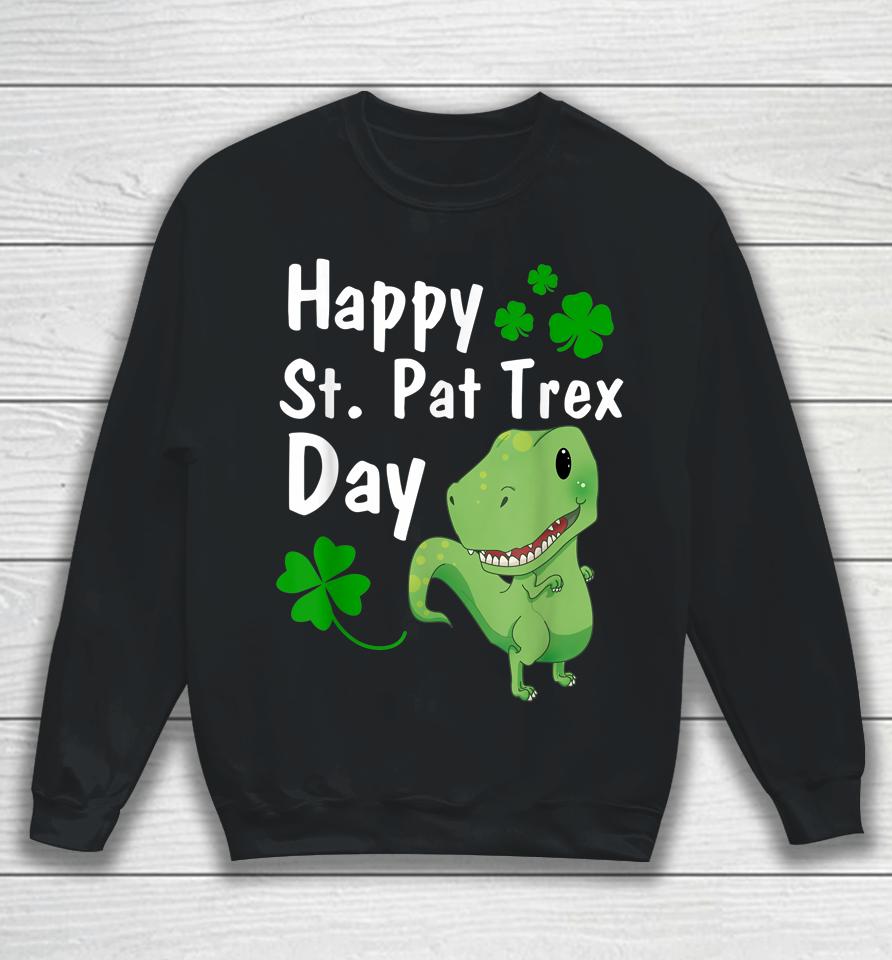 Happy St Pat Trex Day Dinosaur St Patrick's Day Sweatshirt