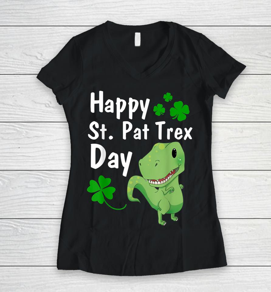 Happy St Pat Trex Day Dinosaur St Patrick's Day Women V-Neck T-Shirt