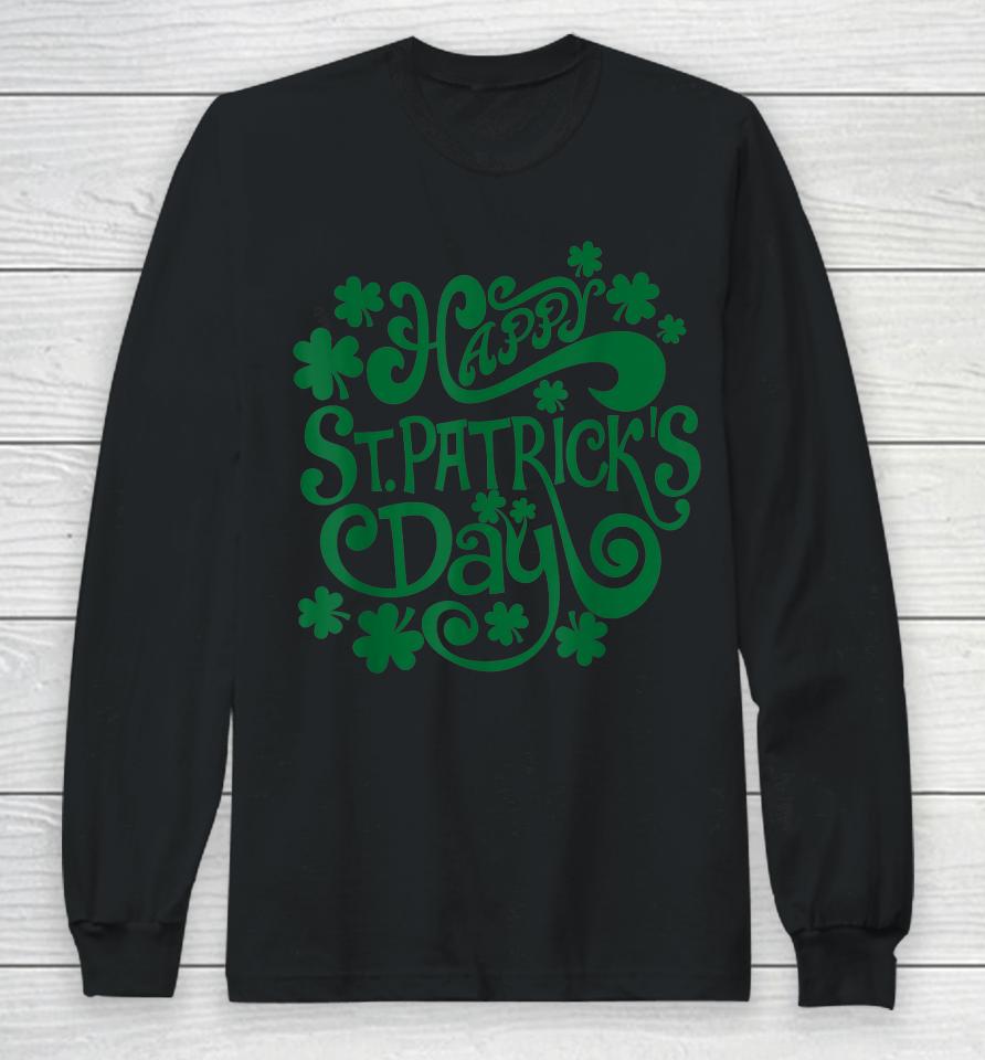 Happy St Patrick's Day And Shamrock Long Sleeve T-Shirt